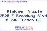 Richard  Yetwin 2525 E Broadway Blvd # 200 Tucson AZ