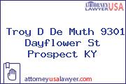 Troy D De Muth 9301 Dayflower St Prospect KY