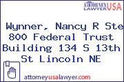 Wynner, Nancy R Ste 800 Federal Trust Building 134 S 13th St Lincoln NE
