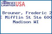 Brouner, Frederic 2 E Mifflin St Ste 600 Madison WI