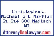 Christopher, Michael 2 E Mifflin St Ste 600 Madison WI