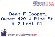 Dean F Cooper, Owner 420 W Pine St # 2 Lodi CA