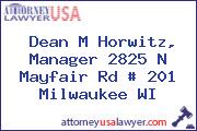 Dean M Horwitz, Manager 2825 N Mayfair Rd # 201 Milwaukee WI