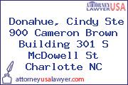 Donahue, Cindy Ste 900 Cameron Brown Building 301 S McDowell St Charlotte NC