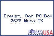 Dreyer, Don PO Box 2676 Waco TX