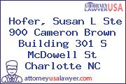 Hofer, Susan L Ste 900 Cameron Brown Building 301 S McDowell St Charlotte NC