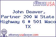 John Deaver, Partner 200 W State Highway 6 # 501 Waco TX