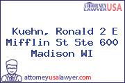 Kuehn, Ronald 2 E Mifflin St Ste 600 Madison WI