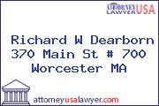 Richard W Dearborn 370 Main St # 700 Worcester MA