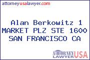 Alan Berkowitz 1 MARKET PLZ STE 1600 SAN FRANCISCO CA