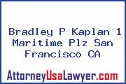Bradley P Kaplan 1 Maritime Plz San Francisco CA