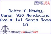 Debra A Newby, Owner 930 Mendocino Ave # 101 Santa Rosa CA