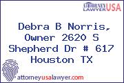 Debra B Norris, Owner 2620 S Shepherd Dr # 617 Houston TX