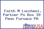 Faith M Lucchesi, Partner Po Box 39 Penn Furnace PA