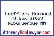 Loeffler, Bernard PO Box 31028 Albuquerque NM
