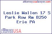 Leslie Wallen 17 S Park Row Rm B250 Erie PA