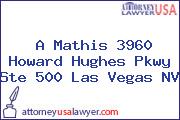 A Mathis 3960 Howard Hughes Pkwy Ste 500 Las Vegas NV