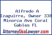 Alfredo A Izaguirre, Owner 338 Minorca Ave Coral Gables FL