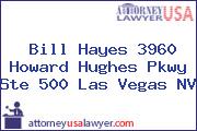 Bill Hayes 3960 Howard Hughes Pkwy Ste 500 Las Vegas NV