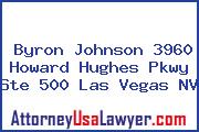 Byron Johnson 3960 Howard Hughes Pkwy Ste 500 Las Vegas NV