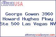 George Gowen 3960 Howard Hughes Pkwy Ste 500 Las Vegas NV