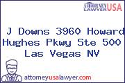 J Downs 3960 Howard Hughes Pkwy Ste 500 Las Vegas NV