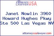 Janet Nowlin 3960 Howard Hughes Pkwy Ste 500 Las Vegas NV