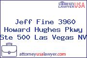 Jeff Fine 3960 Howard Hughes Pkwy Ste 500 Las Vegas NV