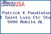Patrick K Pendleton 1 Saint Luis Ctr Ste 5000 Mobile AL