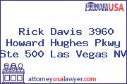 Rick Davis 3960 Howard Hughes Pkwy Ste 500 Las Vegas NV