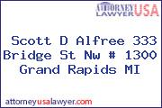 Scott D Alfree 333 Bridge St Nw # 1300 Grand Rapids MI