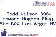 Todd Wilson 3960 Howard Hughes Pkwy Ste 500 Las Vegas NV
