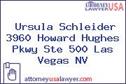 Ursula Schleider 3960 Howard Hughes Pkwy Ste 500 Las Vegas NV