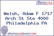 Welsh, Adam F 1717 Arch St Ste 4000 Philadelphia PA