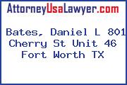Bates, Daniel L 801 Cherry St Unit 46 Fort Worth TX