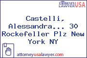 Castelli, Alessandra... 30 Rockefeller Plz New York NY