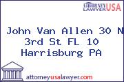 John Van Allen 30 N 3rd St FL 10 Harrisburg PA