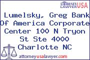 Lumelsky, Greg Bank Of America Corporate Center 100 N Tryon St Ste 4000 Charlotte NC