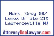 Mark  Gray 997 Lenox Dr Ste 210 Lawrenceville NJ