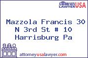 Mazzola Francis 30 N 3rd St # 10 Harrisburg Pa