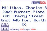 Milliken, Charles B 2000 Burnett Plaza 801 Cherry Street Unit #46 Fort Worth TX