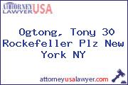 Ogtong, Tony 30 Rockefeller Plz New York NY