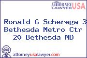 Ronald G Scherega 3 Bethesda Metro Ctr 20 Bethesda MD