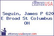 Seguin, James P 620 E Broad St Columbus OH