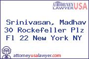 Srinivasan, Madhav 30 Rockefeller Plz Fl 22 New York NY