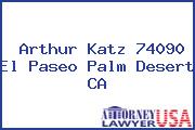 Arthur Katz 74090 El Paseo Palm Desert CA