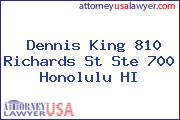 Dennis  King 810 Richards St Ste 700 Honolulu HI