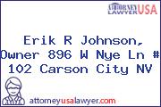 Erik R Johnson, Owner 896 W Nye Ln # 102 Carson City NV