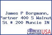James P Borgmann, Partner 400 S Walnut St # 200 Muncie IN