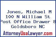 Jones, Michael M 100 N William St Post Office Drawer 8 Goldsboro NC